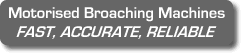 Motorised Broaching Machines - FAST, ACCURATE, RELIABLE